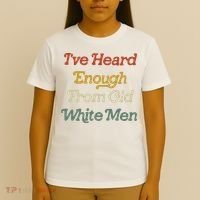 Ive Heard Enough From Old White Feminist T-Shirt thumb 4