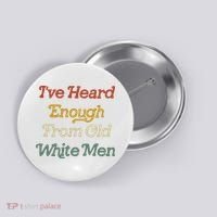 Ive Heard Enough From Old White Feminist Button thumb 0