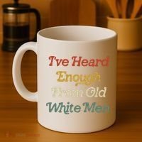 Ive Heard Enough From Old White Feminist Coffee Mug thumb 4
