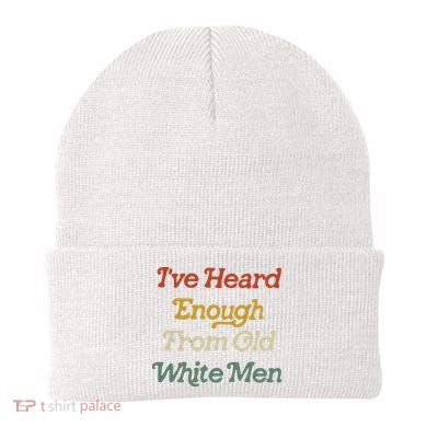 Ive Heard Enough From Old White Feminist Beanie