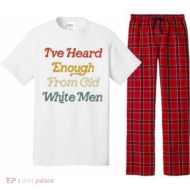 Ive Heard Enough From Old White Feminist Pajama Set
