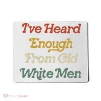 Ive Heard Enough From Old White Feminist Mousepad thumb 0