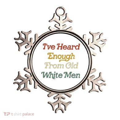 Ive Heard Enough From Old White Feminist Ornament