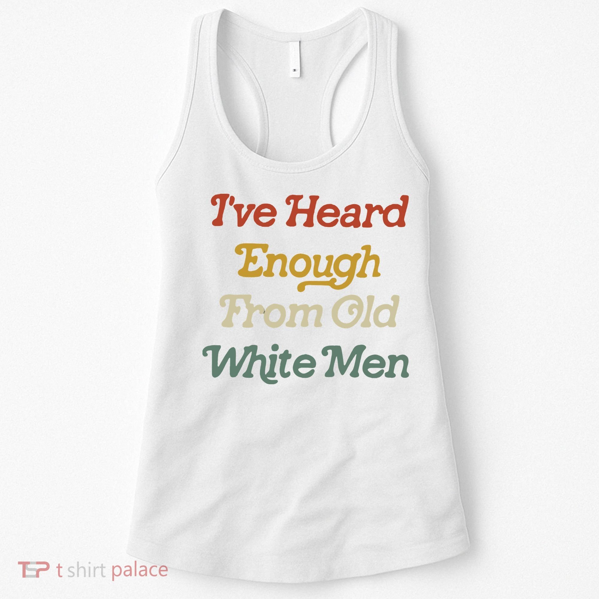 Ive Heard Enough From Old White Feminist Women's Tank Top