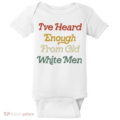 Ive Heard Enough From Old White Feminist Baby Bodysuit
