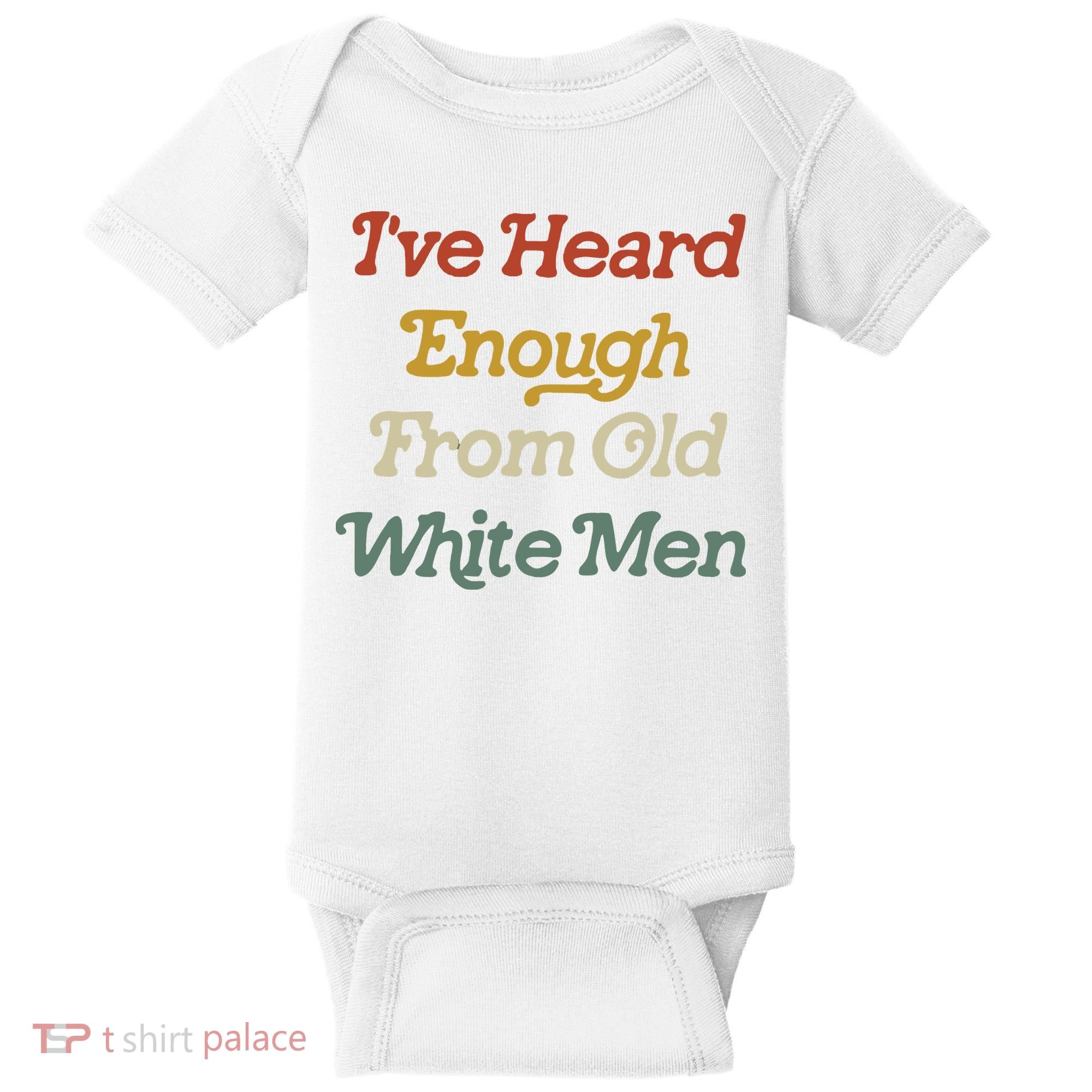 Ive Heard Enough From Old White Feminist Baby Bodysuit