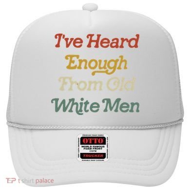 Ive Heard Enough From Old White Feminist Hat