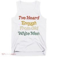 Ive Heard Enough From Old White Feminist Tank Top thumb 0