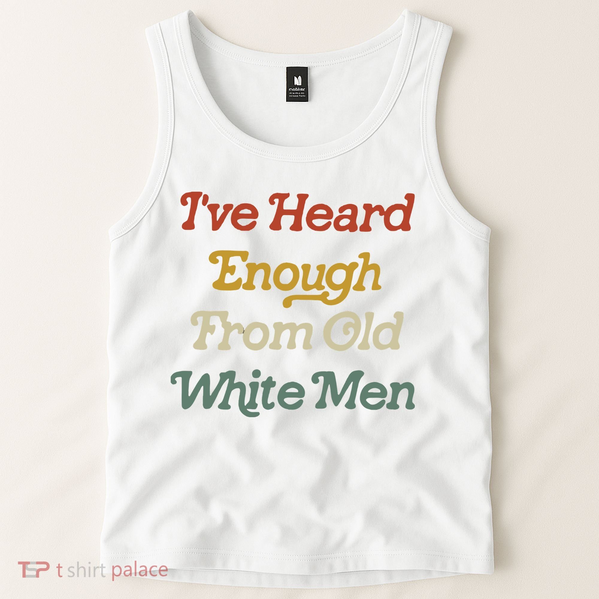Ive Heard Enough From Old White Feminist Tank Top