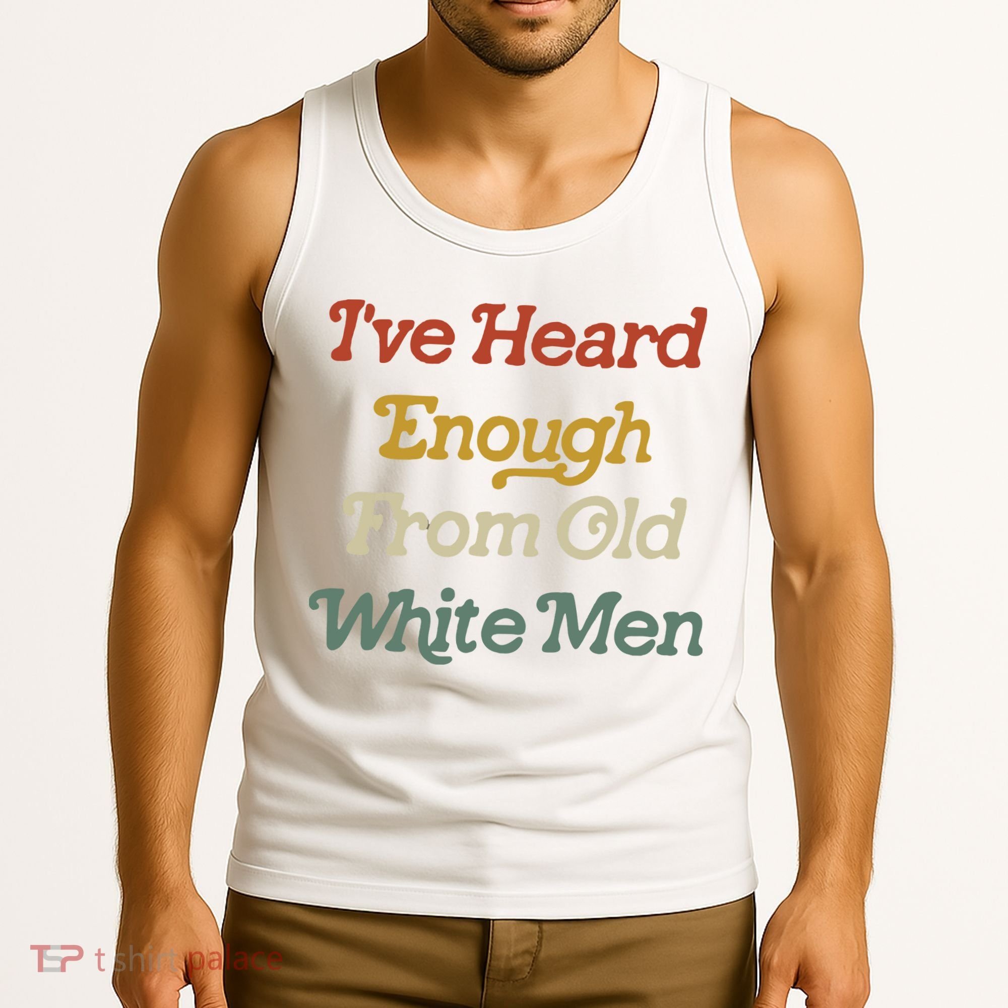 Ive Heard Enough From Old White Feminist Tank Top