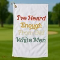 Ive Heard Enough From Old White Feminist Golf Towel thumb 1