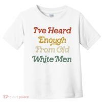 Ive Heard Enough From Old White Feminist Toddler T-Shirt thumb 0