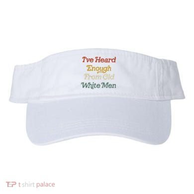 Ive Heard Enough From Old White Feminist Visor