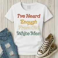 Ive Heard Enough From Old White Feminist Women's T-Shirt thumb 3