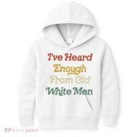 Ive Heard Enough From Old White Feminist Kids Hoodie thumb 0