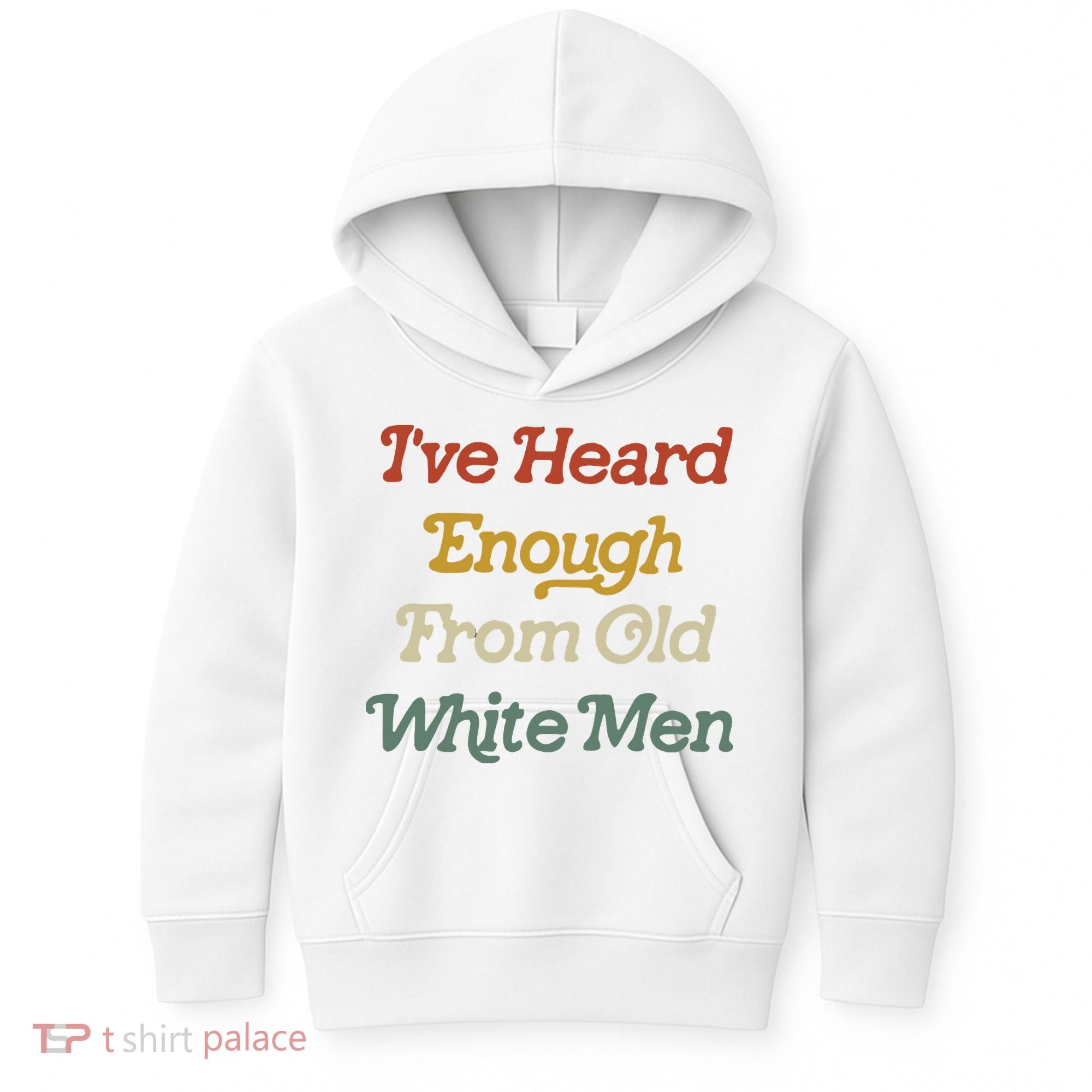 Ive Heard Enough From Old White Feminist Kids Hoodie