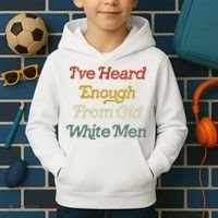 Ive Heard Enough From Old White Feminist Kids Hoodie thumb 2