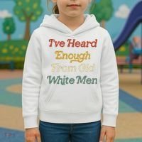 Ive Heard Enough From Old White Feminist Kids Hoodie thumb 3