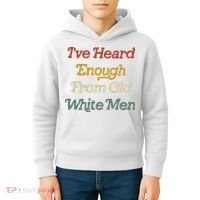 Ive Heard Enough From Old White Feminist Kids Hoodie thumb 4