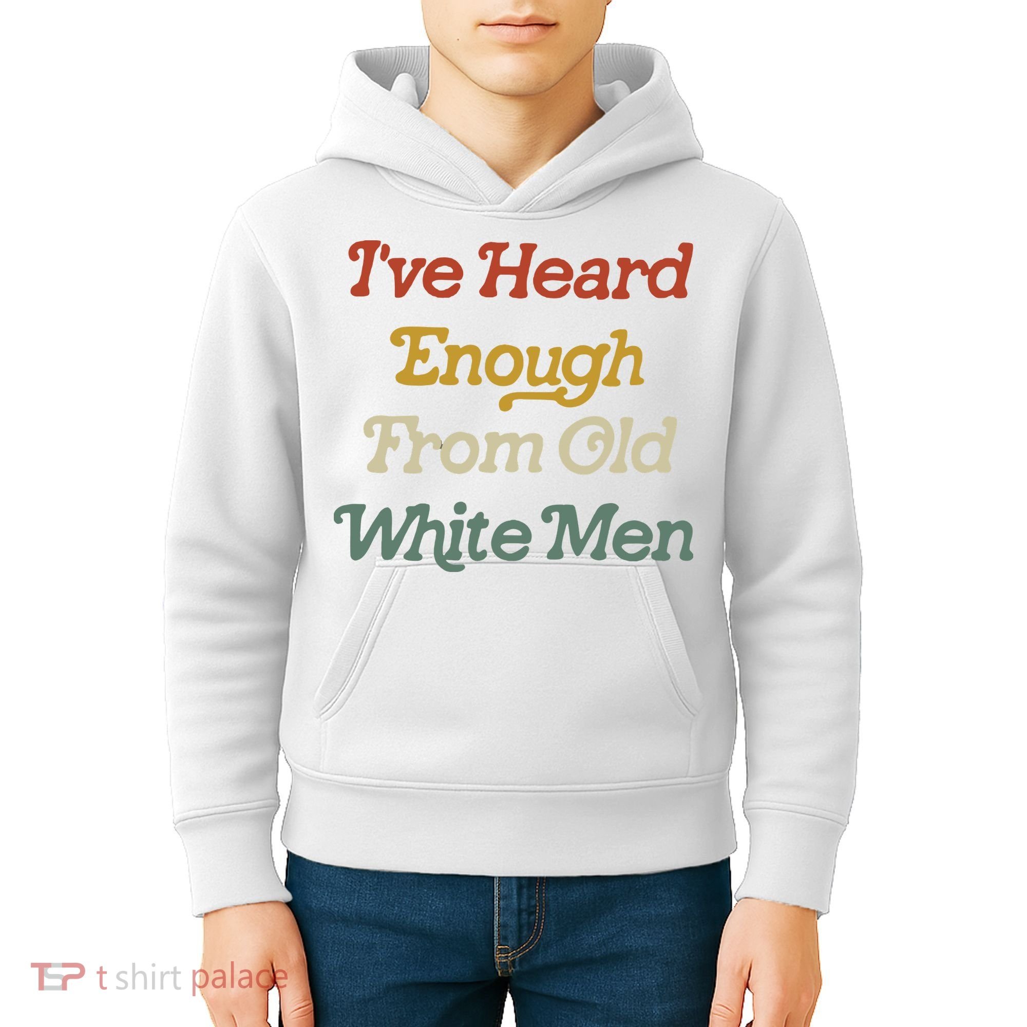 Ive Heard Enough From Old White Feminist Kids Hoodie