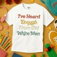 Ive Heard Enough From Old White Feminist Kids T-Shirt thumb 3