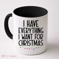 I Have Everything I Want For Christmas Festive Coffee Mug thumb 0