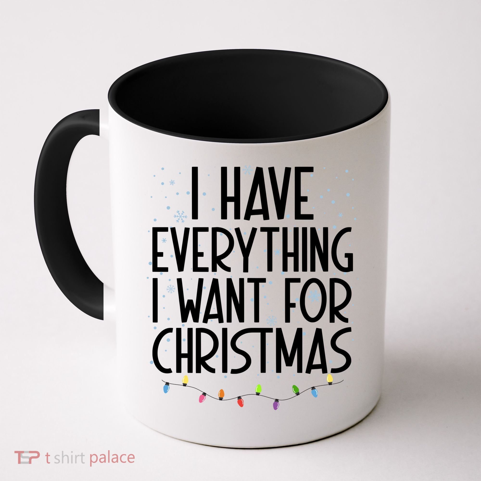 I Have Everything I Want For Christmas Festive Coffee Mug