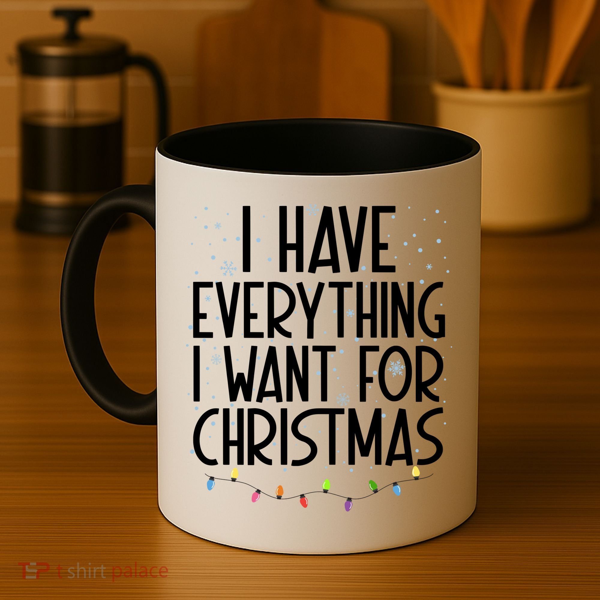 I Have Everything I Want For Christmas Festive Coffee Mug