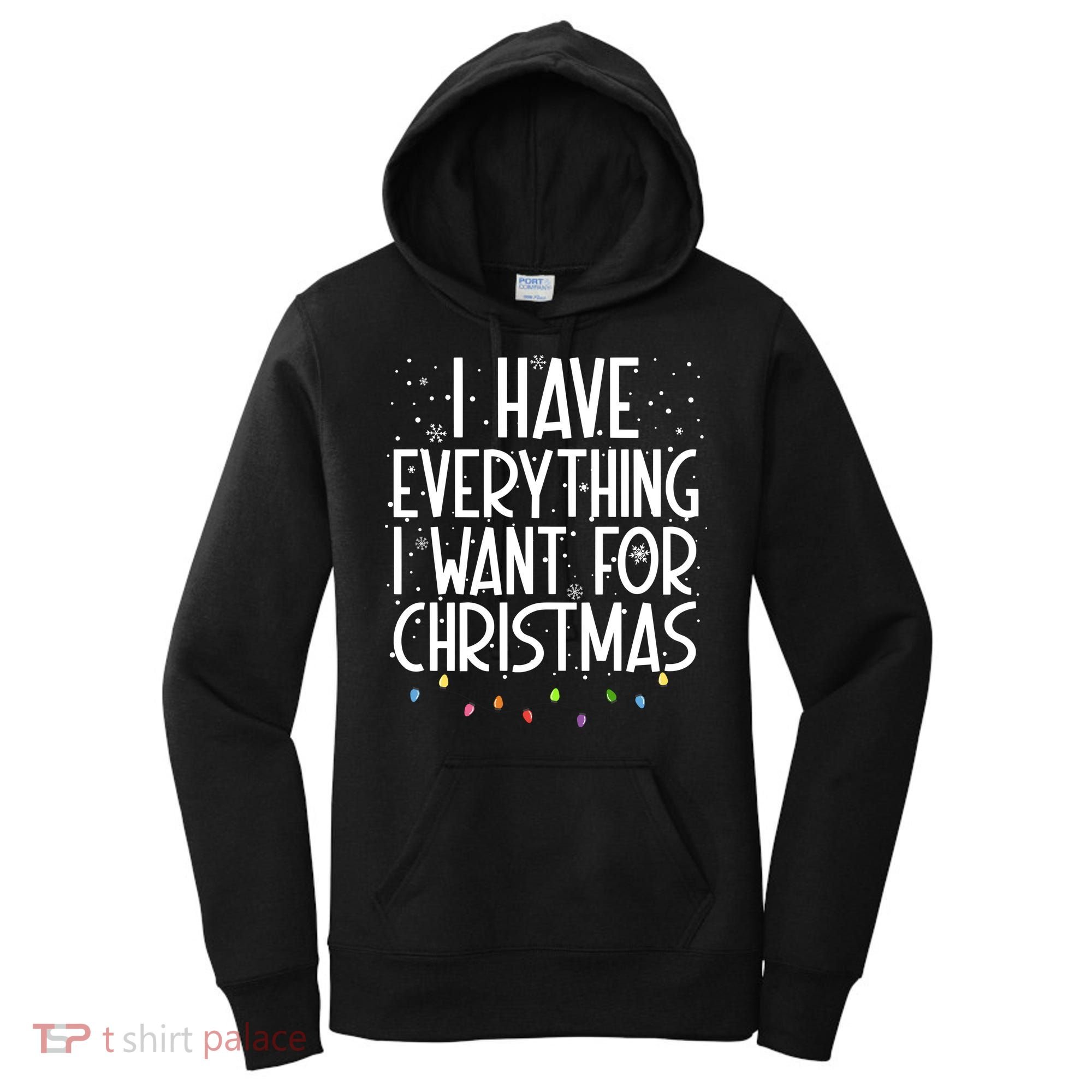 I Have Everything I Want For Christmas Festive Women's Hoodie