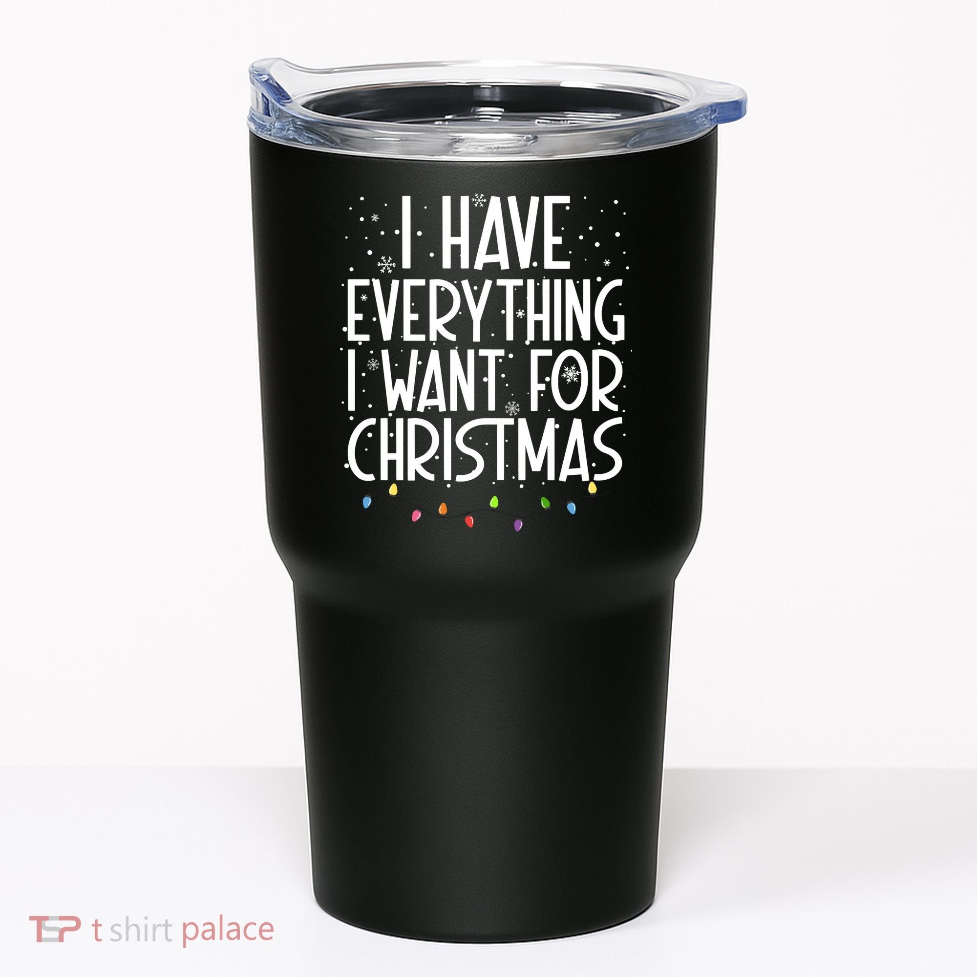 I Have Everything I Want For Christmas Festive Tumbler