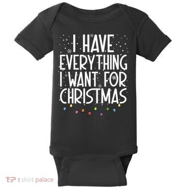 I Have Everything I Want For Christmas Festive Baby Bodysuit