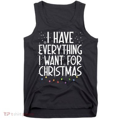 I Have Everything I Want For Christmas Festive Tank Top