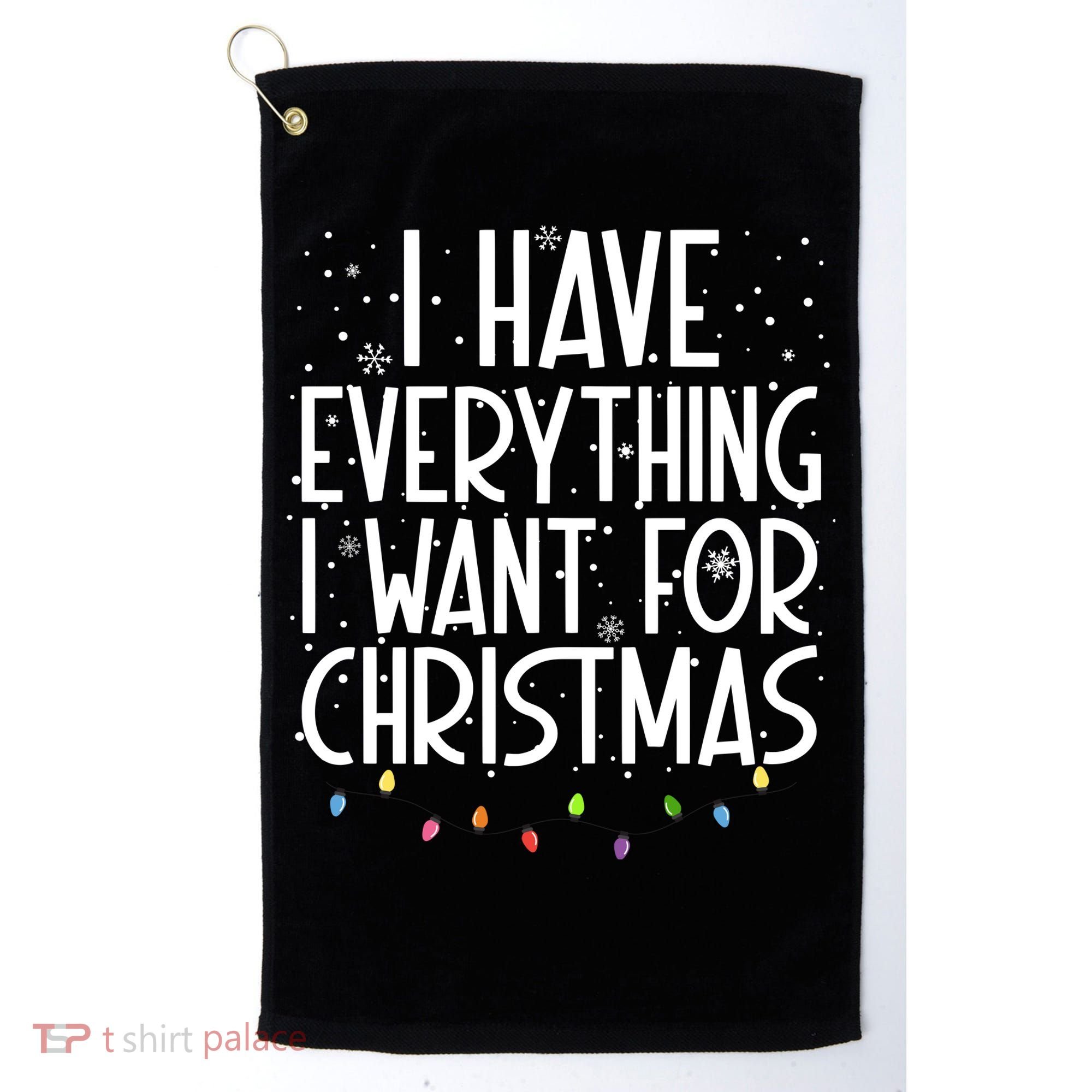 I Have Everything I Want For Christmas Festive Golf Towel