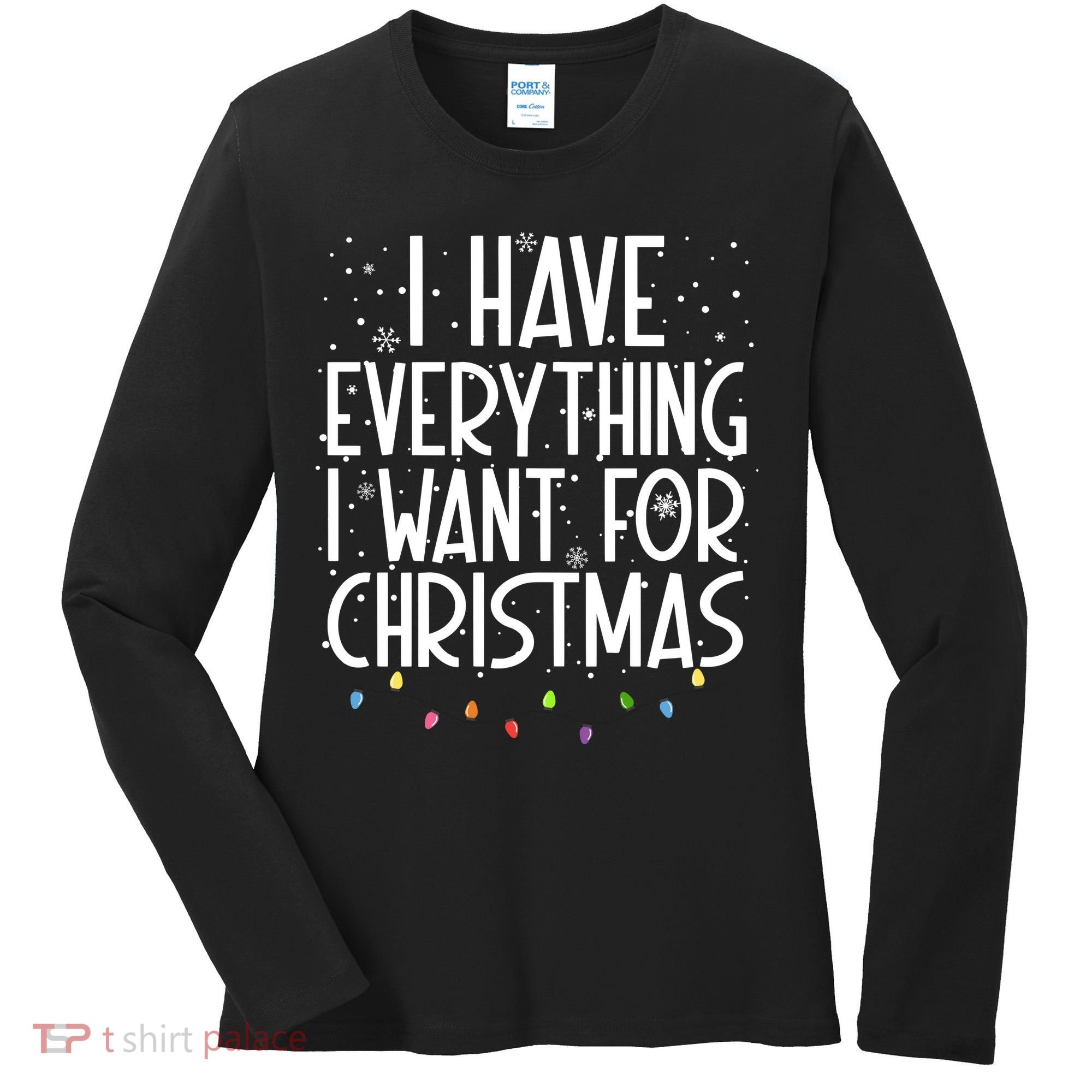 I Have Everything I Want For Christmas Festive Women's Long Sleeve Shirt