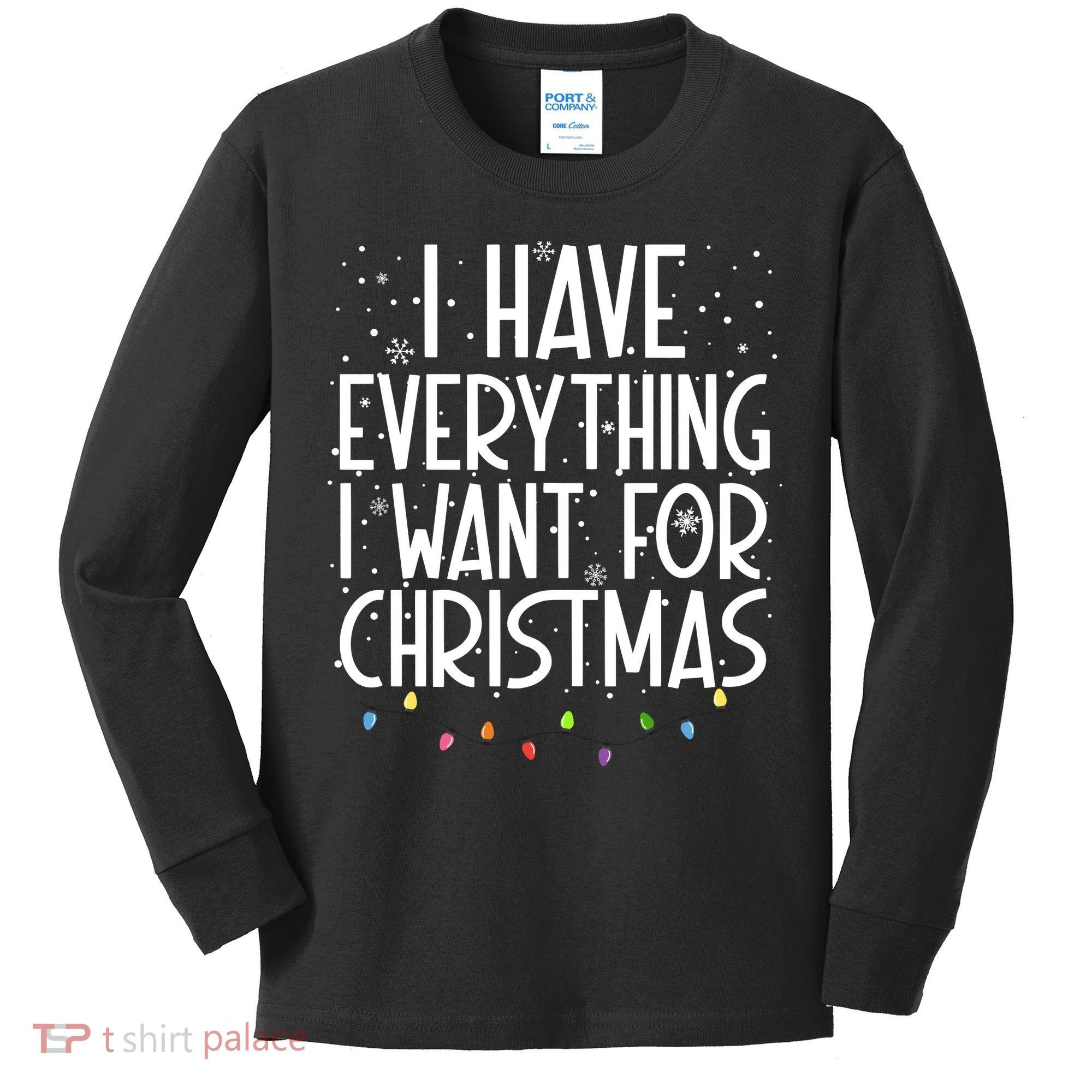 I Have Everything I Want For Christmas Festive Kids Long Sleeve Shirt