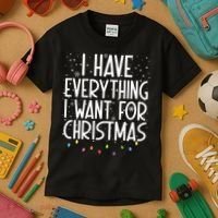 I Have Everything I Want For Christmas Festive Kids T-Shirt thumb 3