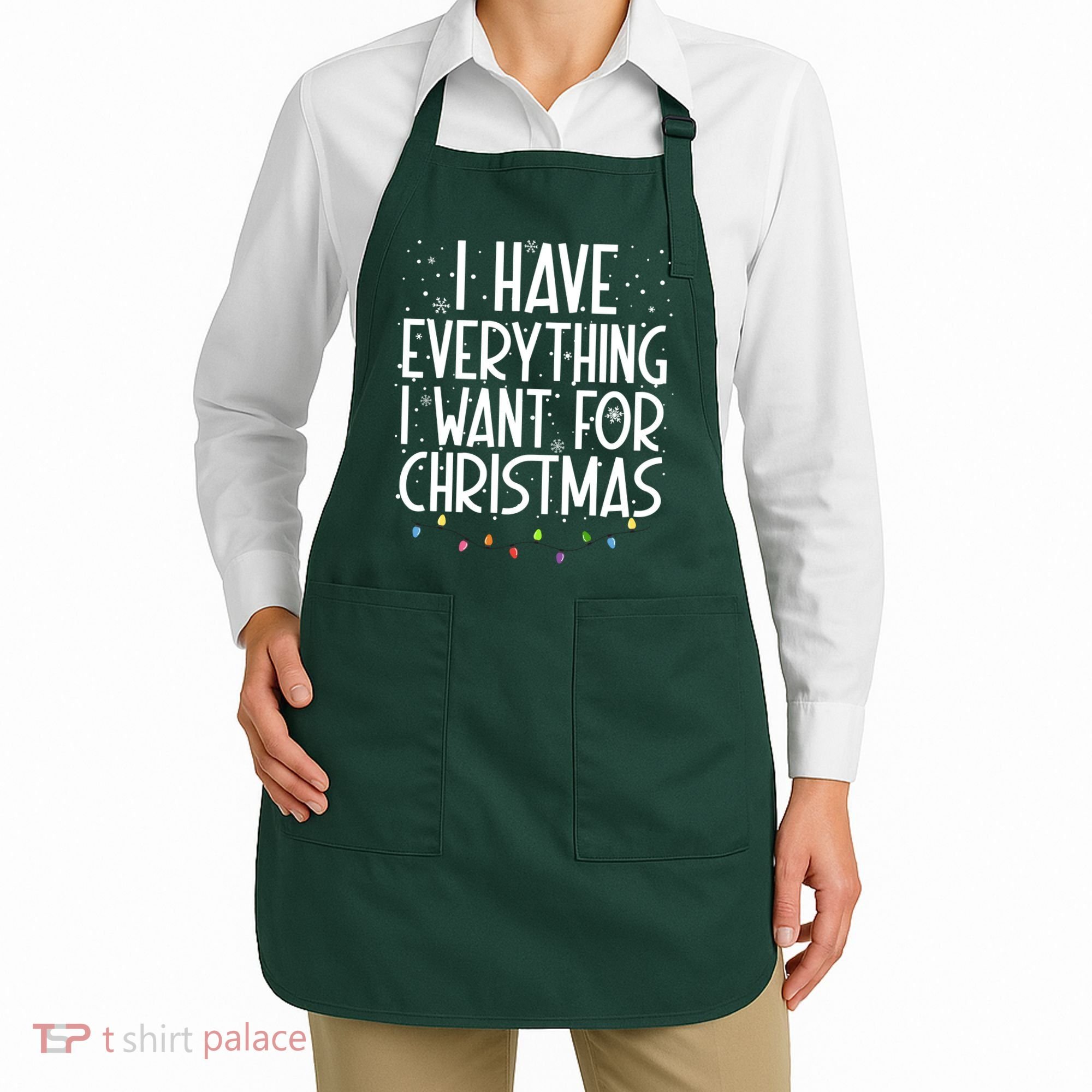 I Have Everything I Want For Christmas Festive Apron