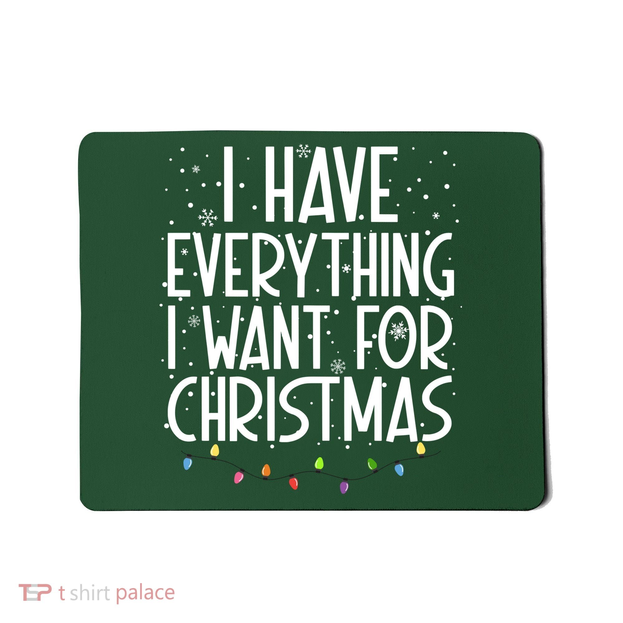 I Have Everything I Want For Christmas Festive Mousepad