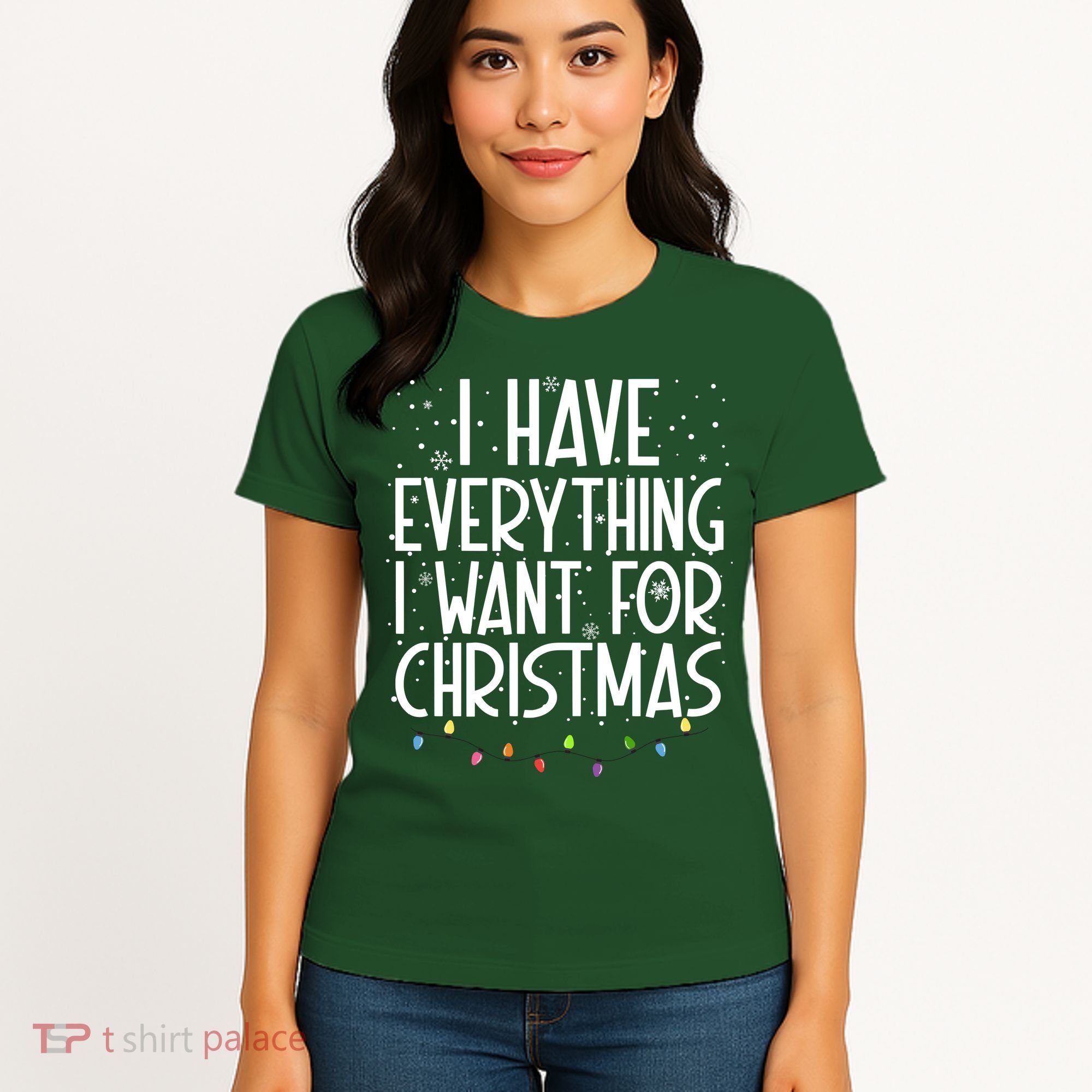 I Have Everything I Want For Christmas Festive Women's T-Shirt