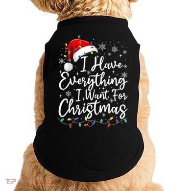 I Have Everything I Want For Christmas Its Me IM Everything Doggie Tank
