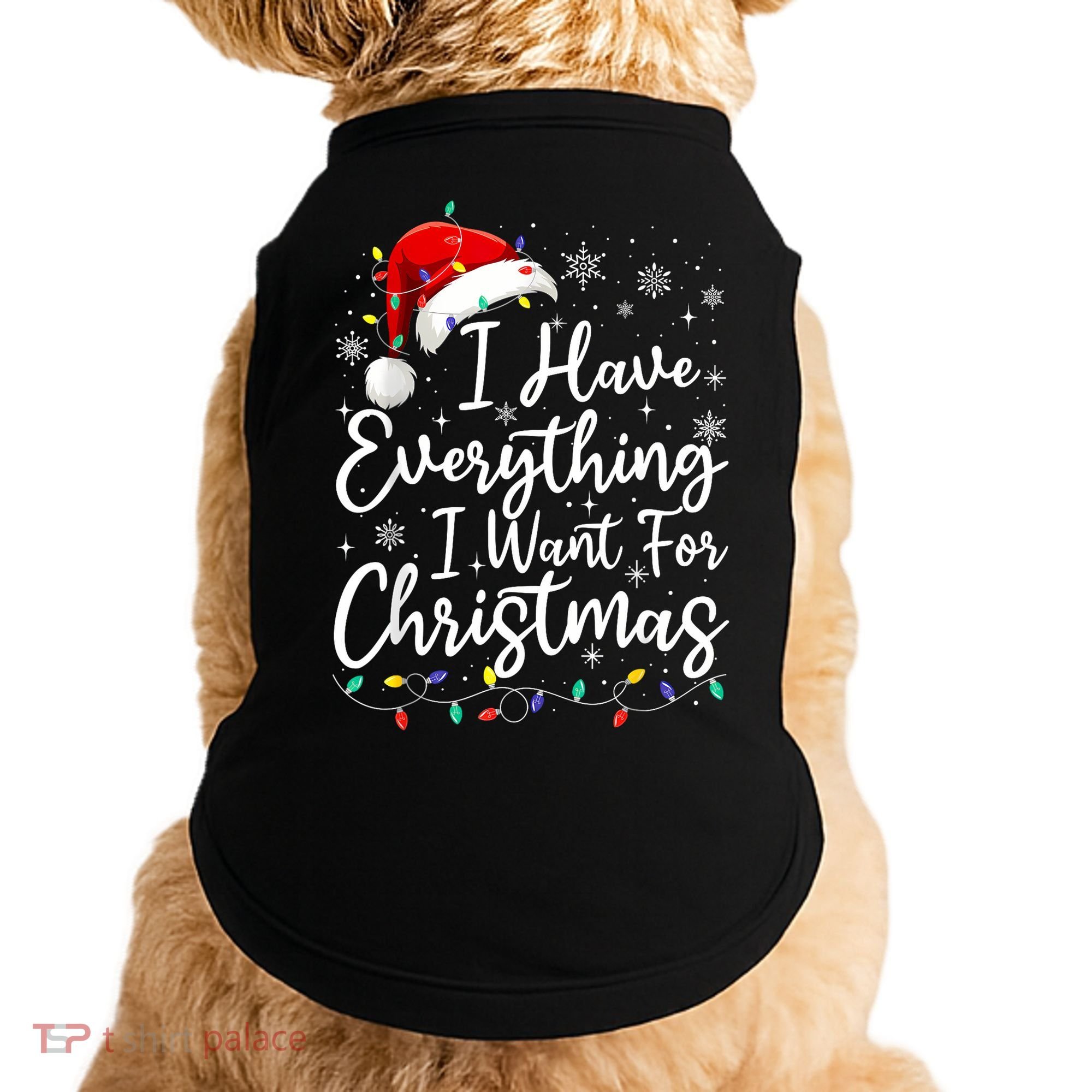 I Have Everything I Want For Christmas Its Me IM Everything Doggie Tank
