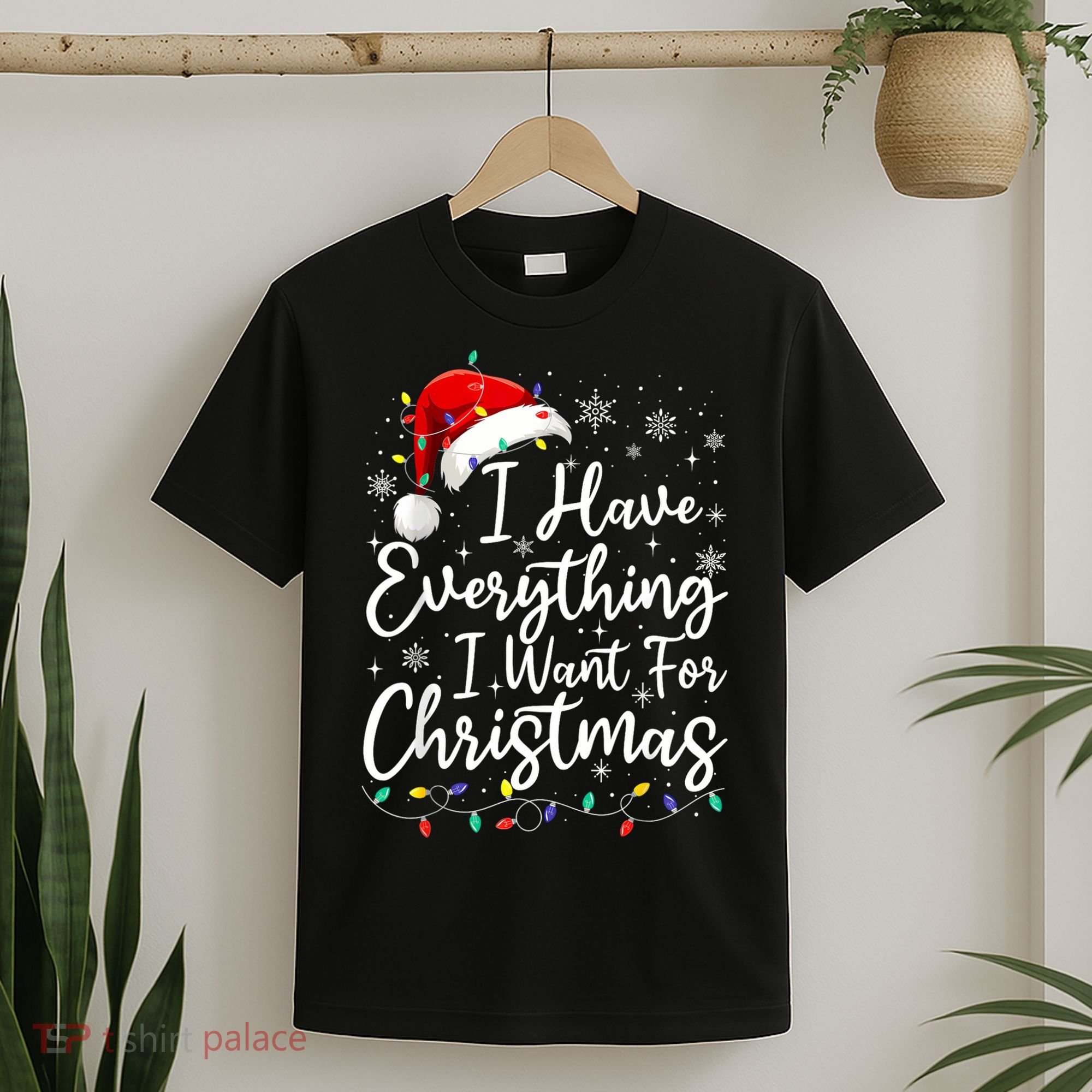 I Have Everything I Want For Christmas Its Me IM Everything T-Shirt