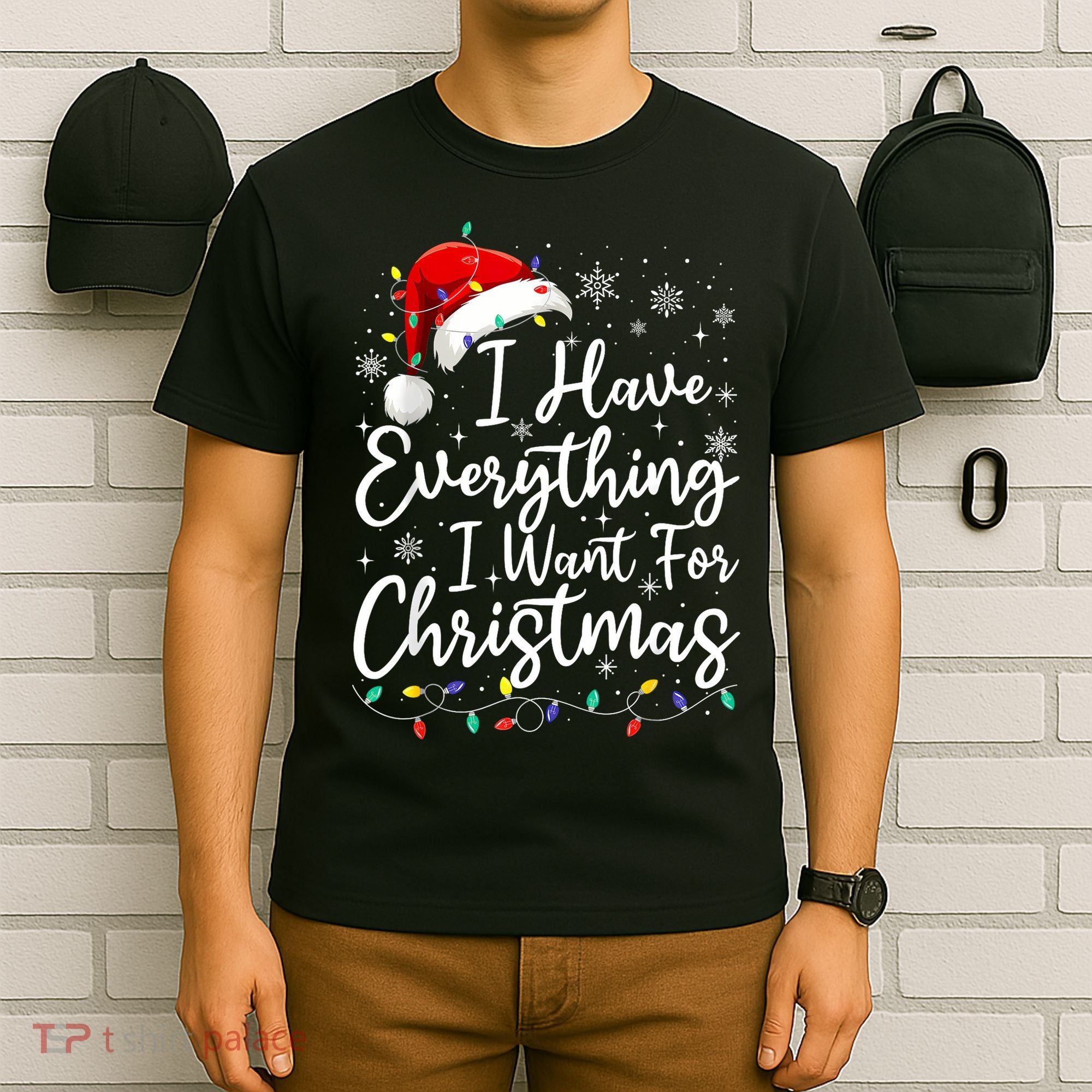 I Have Everything I Want For Christmas Its Me IM Everything T-Shirt