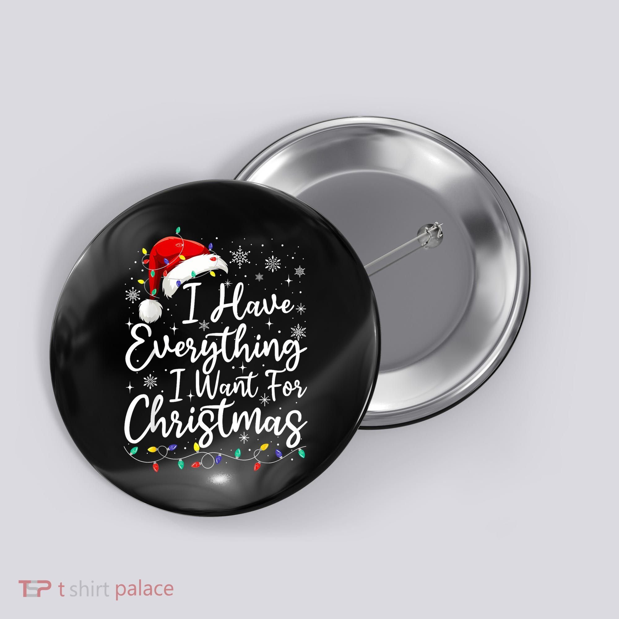 I Have Everything I Want For Christmas Its Me IM Everything Button