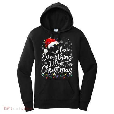 I Have Everything I Want For Christmas Its Me IM Everything Women's Hoodie