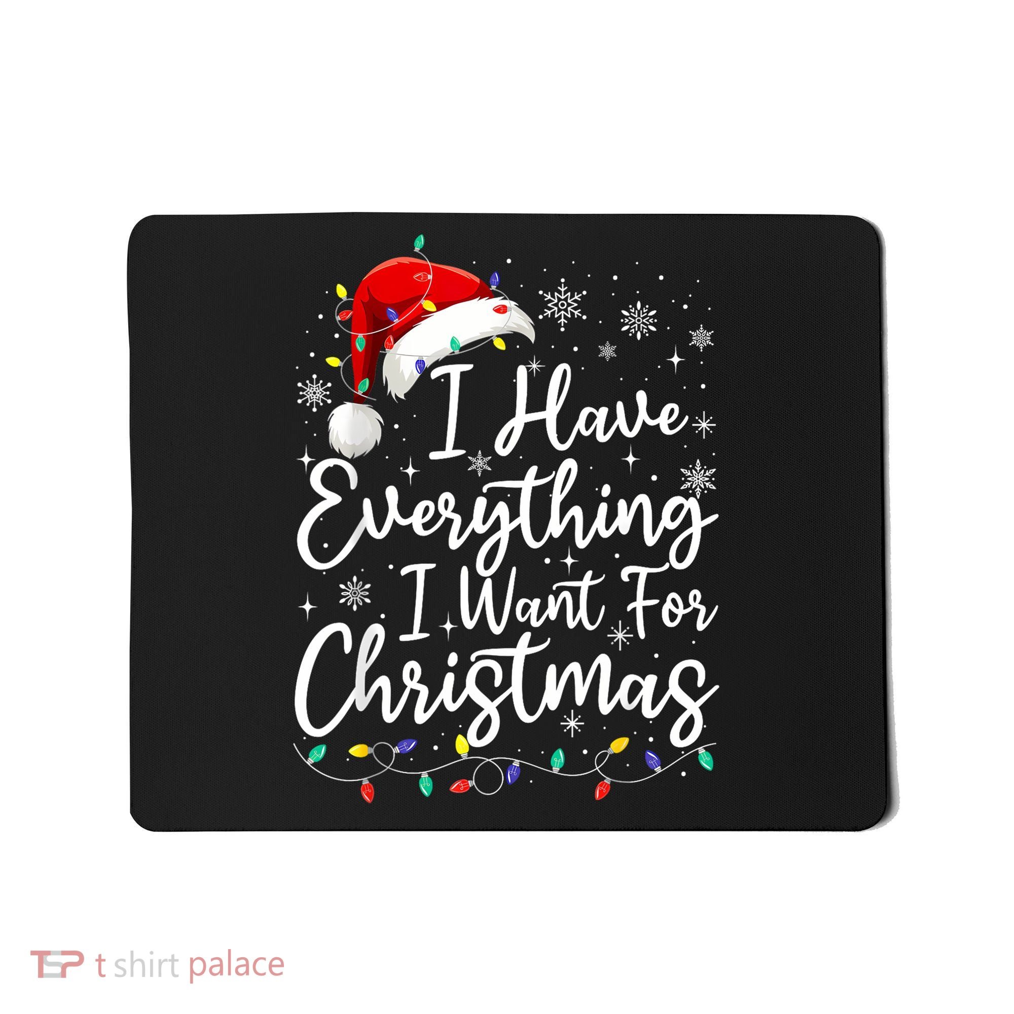 I Have Everything I Want For Christmas Its Me IM Everything Mousepad