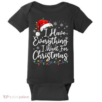 I Have Everything I Want For Christmas Its Me IM Everything Baby Bodysuit