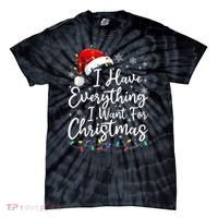 I Have Everything I Want For Christmas Its Me IM Everything Tie-Dye T-Shirt thumb 0