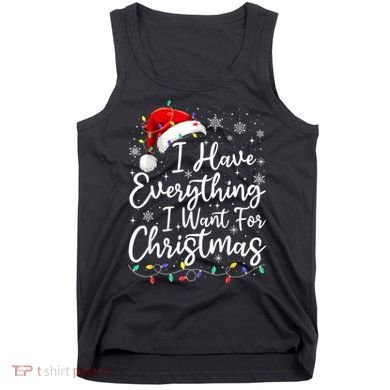 I Have Everything I Want For Christmas Its Me IM Everything Tank Top