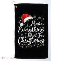 I Have Everything I Want For Christmas Its Me IM Everything Golf Towel thumb 0